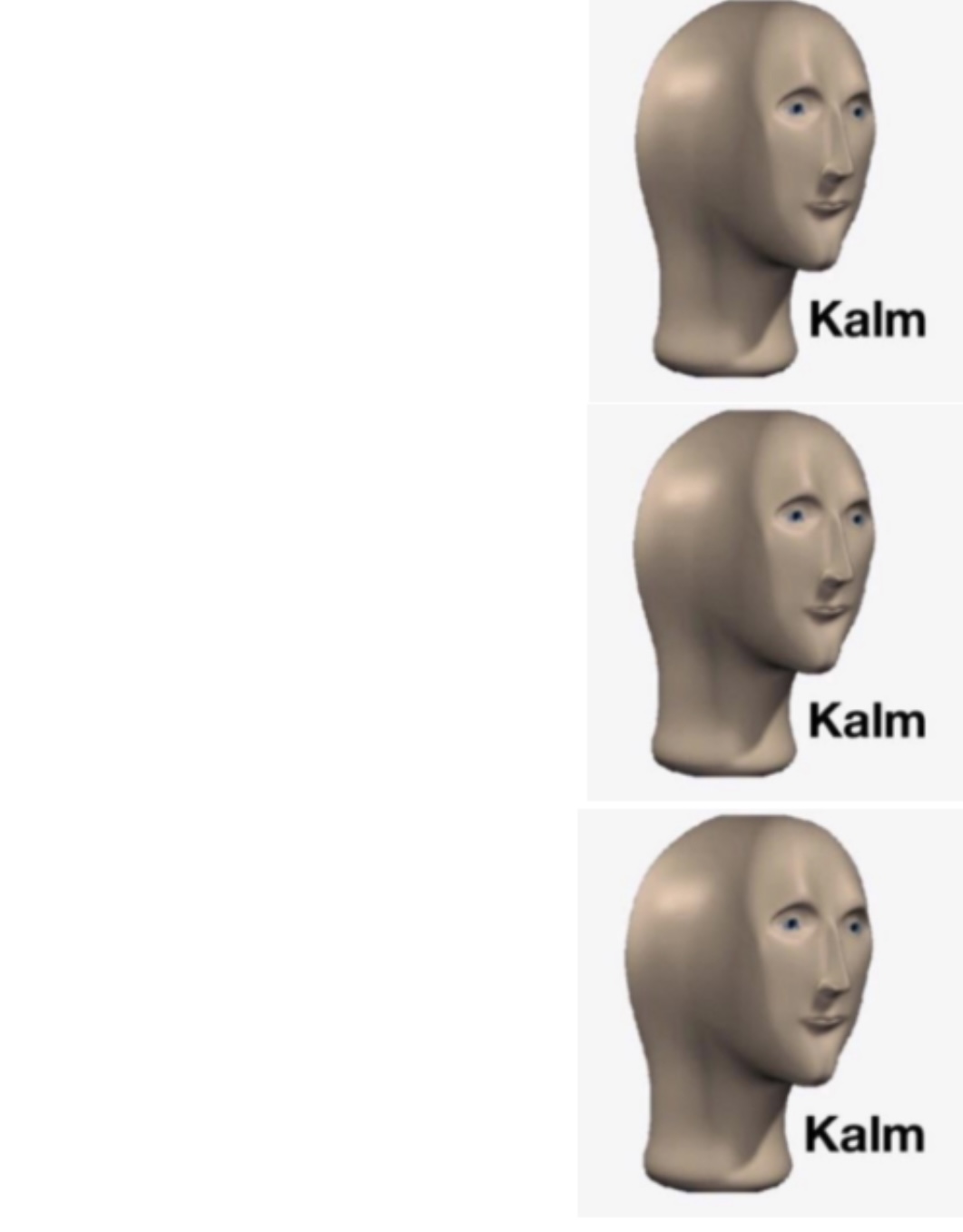 High Quality kalm kalm kalm Blank Meme Template
