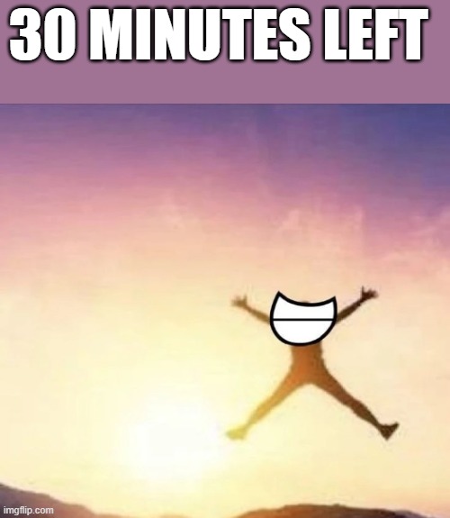 WILL WOOD ALBUM YAYYYY | 30 MINUTES LEFT | image tagged in yippee | made w/ Imgflip meme maker