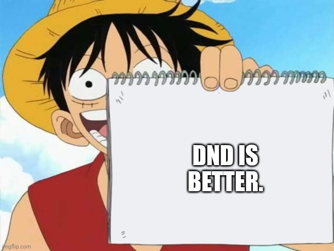 Luffy | DND IS BETTER. | image tagged in luffy | made w/ Imgflip meme maker