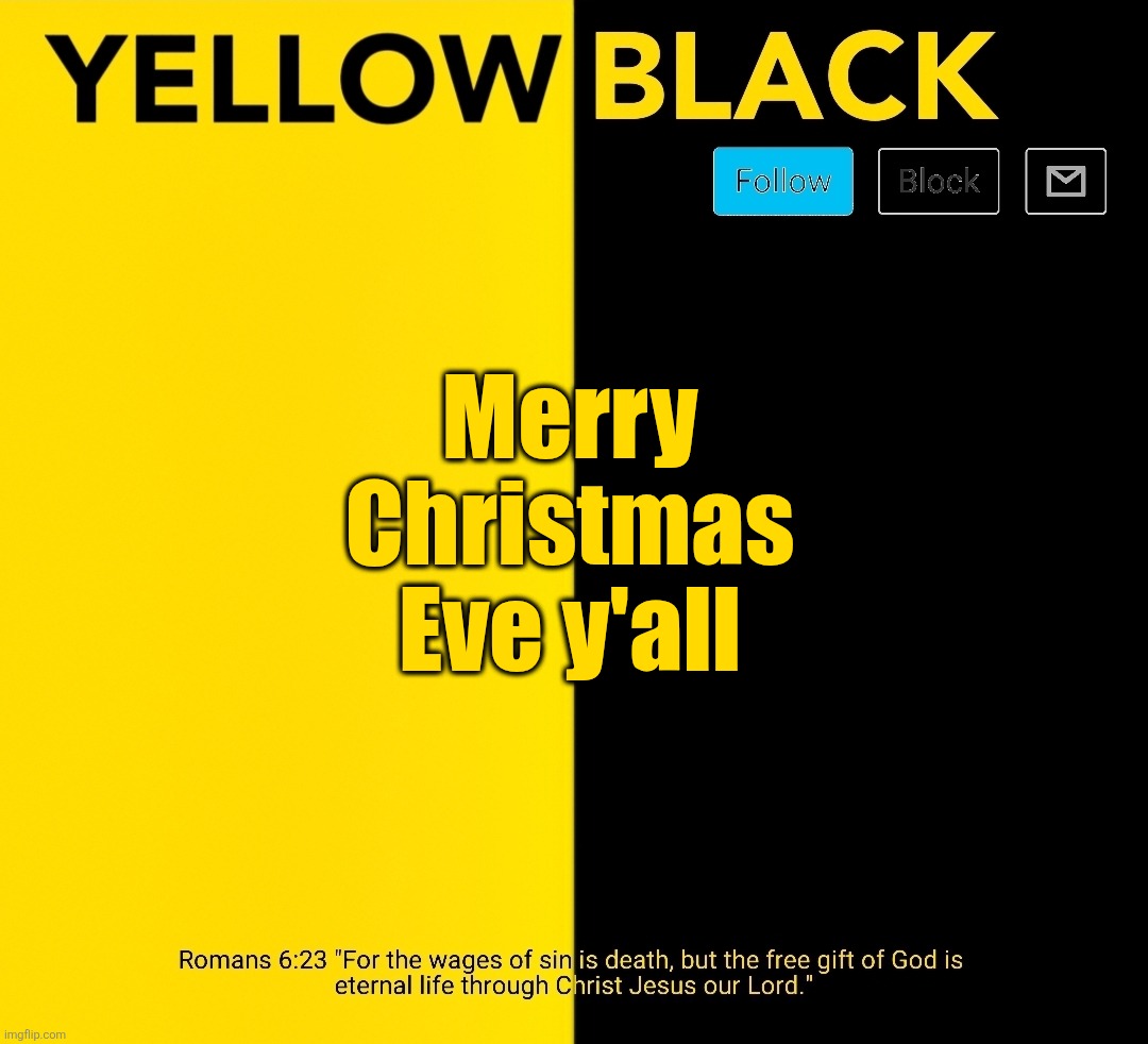 New Yellowblack announcement template | Merry Christmas Eve y'all | image tagged in new yellowblack announcement template | made w/ Imgflip meme maker