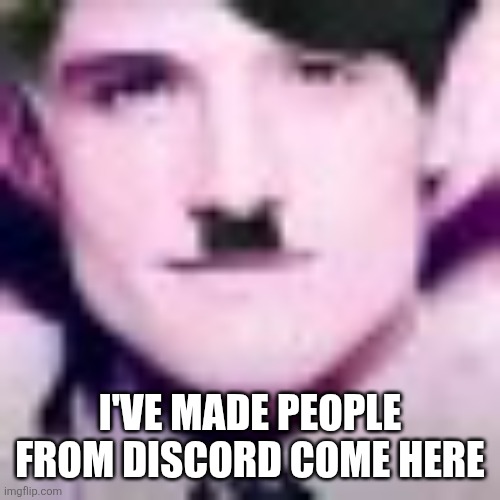 Uhhhhhhhhhhh | I'VE MADE PEOPLE FROM DISCORD COME HERE | image tagged in uhhhhhhhhhhh | made w/ Imgflip meme maker