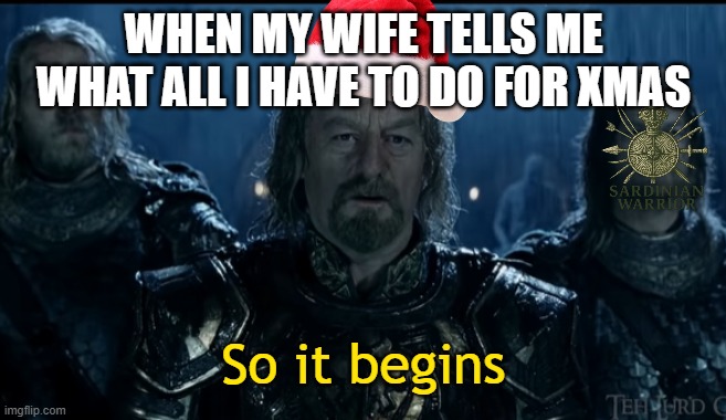 Xmas theoden | WHEN MY WIFE TELLS ME WHAT ALL I HAVE TO DO FOR XMAS | image tagged in so it begins | made w/ Imgflip meme maker