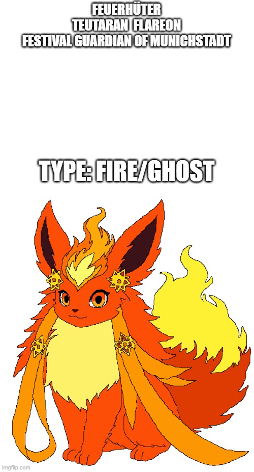 new fakemon | FEUERHÜTER
TEUTARAN  FLAREON
FESTIVAL GUARDIAN OF MUNICHSTADT; TYPE: FIRE/GHOST | image tagged in pokemon,fakemon | made w/ Imgflip meme maker
