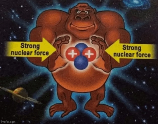 strong nuclear force | made w/ Imgflip meme maker