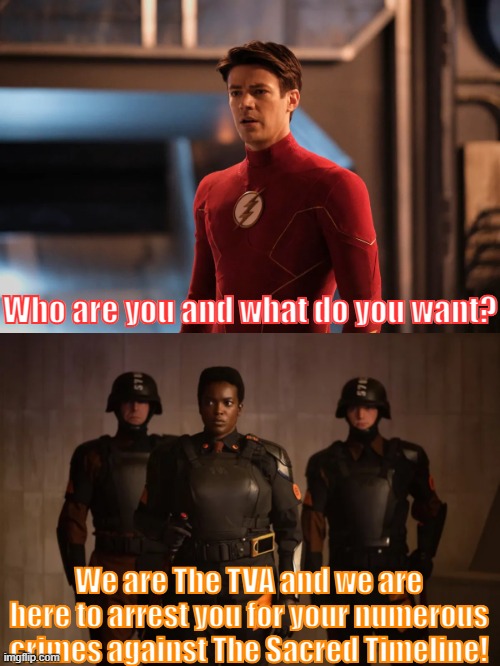 First it was Peacemaker and now it's Barry's turn to be arrested by The TVA. | Who are you and what do you want? We are The TVA and we are here to arrest you for your numerous crimes against The Sacred Timeline! | image tagged in the flash,loki,marvel cinematic universe,dc comics | made w/ Imgflip meme maker