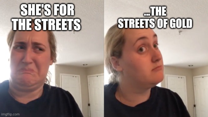 Christian dating | ...THE STREETS OF GOLD; SHE'S FOR THE STREETS | image tagged in good bad,heaven,christian memes | made w/ Imgflip meme maker
