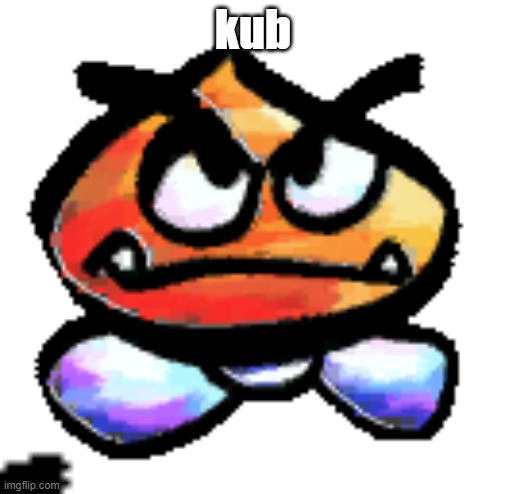 Kub | kub | image tagged in kub | made w/ Imgflip meme maker
