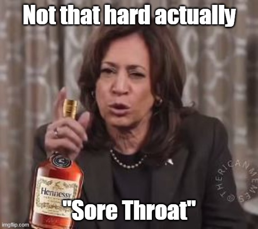 Not that hard actually "Sore Throat" | made w/ Imgflip meme maker