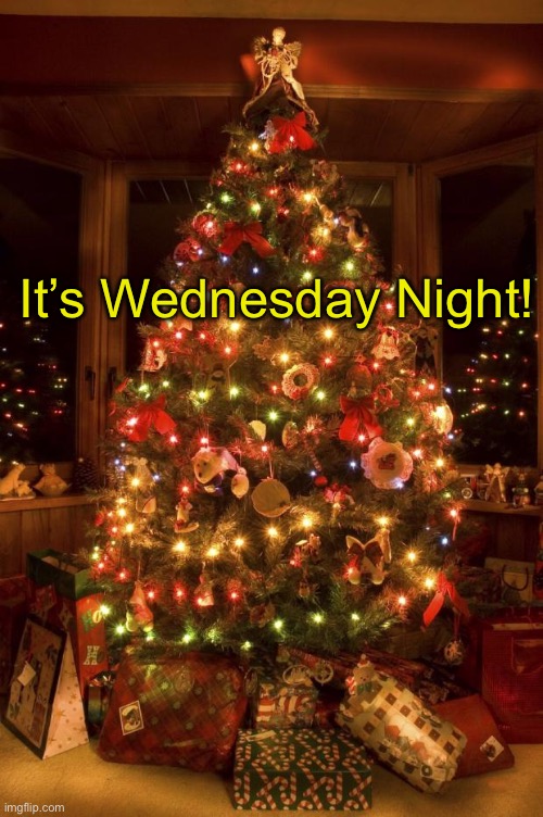 Christmas Tree | It’s Wednesday Night! | image tagged in christmas tree | made w/ Imgflip meme maker
