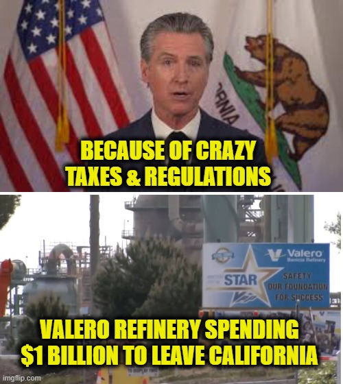 Sorry, out of gas | BECAUSE OF CRAZY
TAXES & REGULATIONS; VALERO REFINERY SPENDING
$1 BILLION TO LEAVE CALIFORNIA | image tagged in california | made w/ Imgflip meme maker