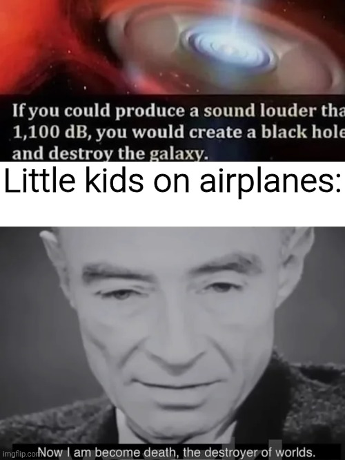 Either you are on or you're suffering from them | Little kids on airplanes: | image tagged in memes,funny,funny memes,meme | made w/ Imgflip meme maker