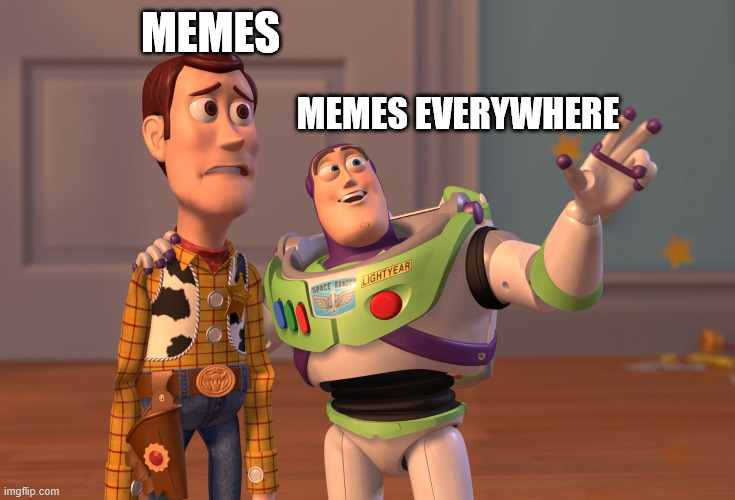 X, X Everywhere Meme | MEMES; MEMES EVERYWHERE | image tagged in memes,x x everywhere,funny memes,imgflip | made w/ Imgflip meme maker