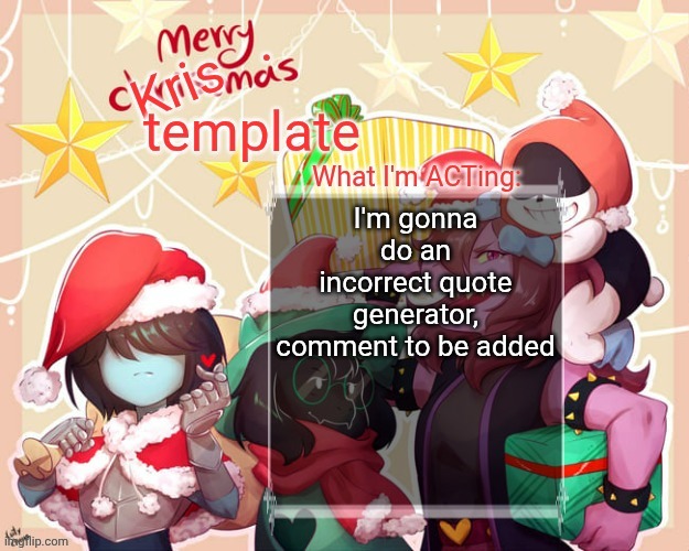 Merry.Krismas temp | I'm gonna do an incorrect quote generator, comment to be added | image tagged in merry krismas temp | made w/ Imgflip meme maker