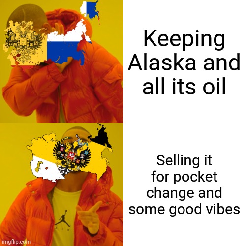 Drake hotline bling | Keeping Alaska and all its oil; Selling it for pocket change and some good vibes | image tagged in memes,drake hotline bling,russia,history | made w/ Imgflip meme maker