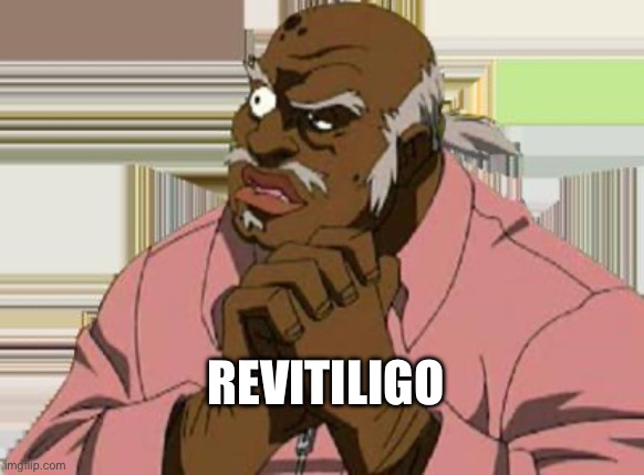 The opposite of what Michael Jackson had | REVITILIGO | image tagged in uncle ruckus,the boondocks | made w/ Imgflip meme maker