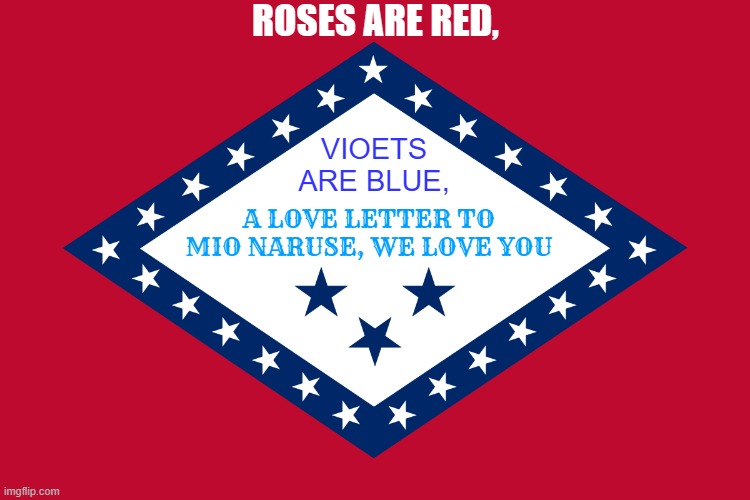 shinmai maou meme with arkansas flag | ROSES ARE RED, VIOETS ARE BLUE, A LOVE LETTER TO MIO NARUSE, WE LOVE YOU | image tagged in anime,shinmai maou,love letter,letter | made w/ Imgflip meme maker