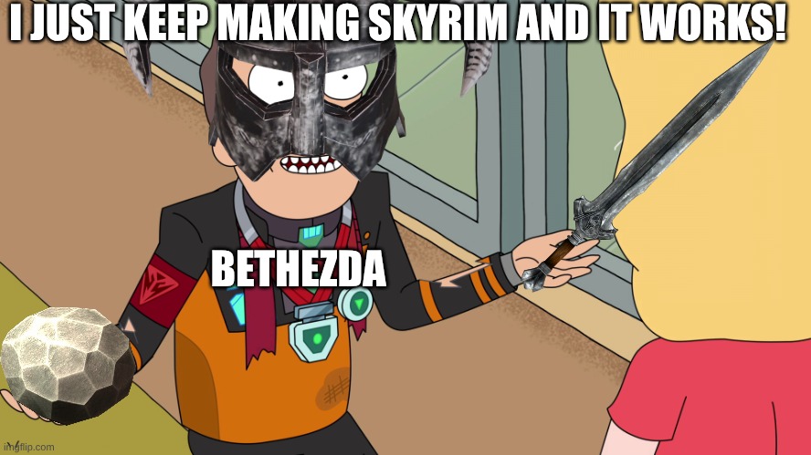 how many skyrims can Bethesda make until theyre forced to actually make a new game? | I JUST KEEP MAKING SKYRIM AND IT WORKS! BETHEZDA | image tagged in i just kept x and it keeps working | made w/ Imgflip meme maker