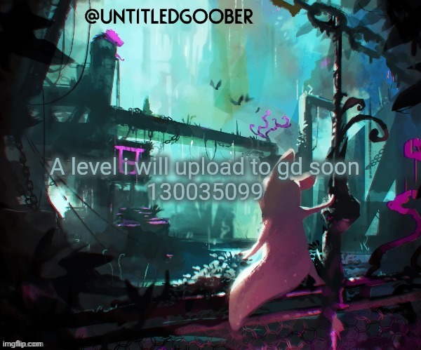 I spent 2 hours and 30 minutes on this please try it | A level i will upload to gd soon

130035099 | image tagged in rain world | made w/ Imgflip meme maker