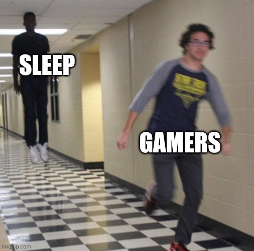 Running away in hallway | SLEEP; GAMERS | image tagged in running away in hallway | made w/ Imgflip meme maker