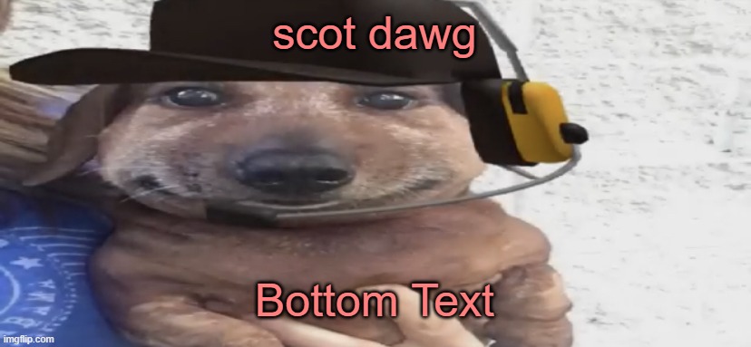 scuot doag | scot dawg; Bottom Text | image tagged in chucklenuts | made w/ Imgflip meme maker