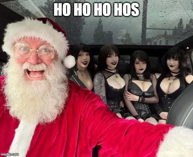 Santa's Hos | HO HO HO HOS | image tagged in santa claus,sex jokes | made w/ Imgflip meme maker