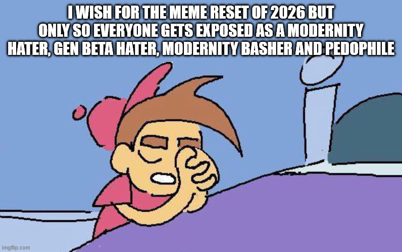 if you can't beat 'em, join them | I WISH FOR THE MEME RESET OF 2026 BUT ONLY SO EVERYONE GETS EXPOSED AS A MODERNITY HATER, GEN BETA HATER, MODERNITY BASHER AND PEDOPHILE | image tagged in timmy turner praying blank | made w/ Imgflip meme maker