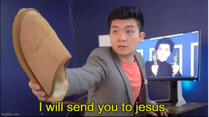 I will send you to jesus | image tagged in i will send you to jesus | made w/ Imgflip meme maker