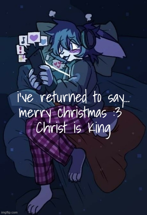 >w< | i've returned to say...
merry christmas :3 
Christ is King | image tagged in vaxis gay ass announcement temp | made w/ Imgflip meme maker