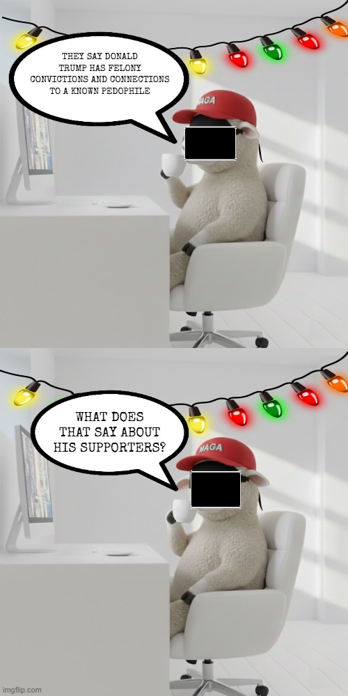 HIDE THE PAIN... | THEY SAY DONALD TRUMP HAS FELONY CONVICTIONS AND CONNECTIONS TO A KNOWN PEDOPHILE; WHAT DOES THAT SAY ABOUT HIS SUPPORTERS? | image tagged in hide the pain harold,hide the pain,maga,trump,criminal,merry christmas | made w/ Imgflip meme maker