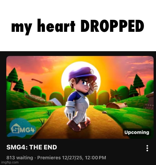 we’re in the endgame now, guys. | my heart DROPPED | image tagged in smg4,meme heaven,endgame,i hate knitters | made w/ Imgflip meme maker