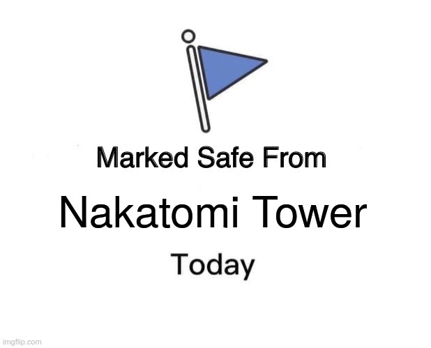 Marked Safe From | Nakatomi Tower | image tagged in memes,marked safe from | made w/ Imgflip meme maker