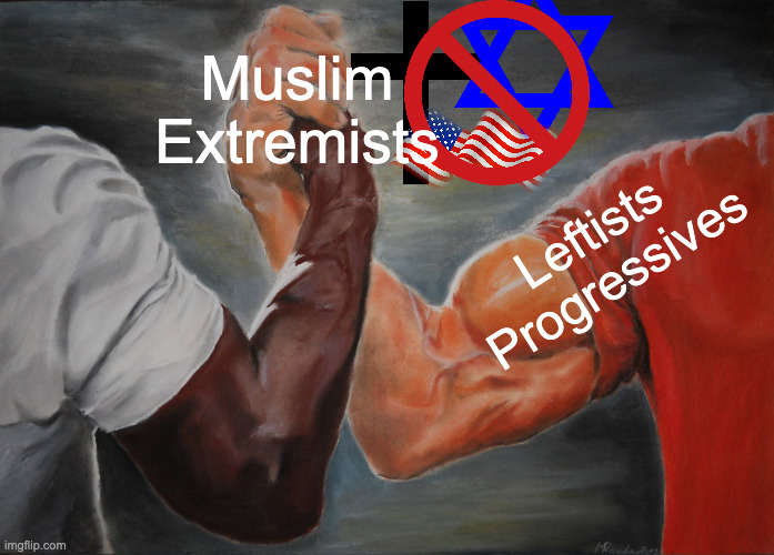 Epic Handshake Meme | Muslim Extremists Leftists
Progressives | image tagged in memes,epic handshake | made w/ Imgflip meme maker