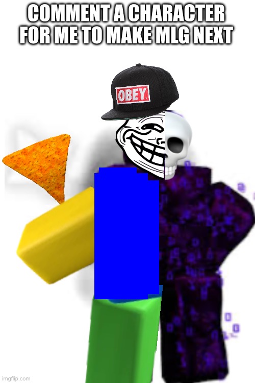 Comment what mlg character I should do next | COMMENT A CHARACTER FOR ME TO MAKE MLG NEXT | made w/ Imgflip meme maker