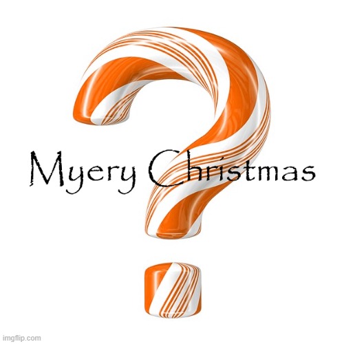 Myery Christmas | image tagged in myery christmas | made w/ Imgflip meme maker
