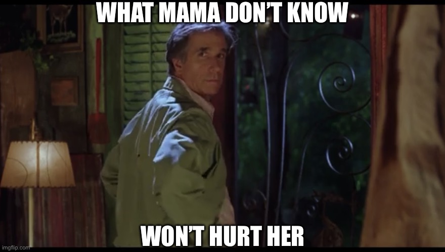 Coach Klein’s words of wisdom | WHAT MAMA DON’T KNOW; WON’T HURT HER | image tagged in what mama dont know | made w/ Imgflip meme maker