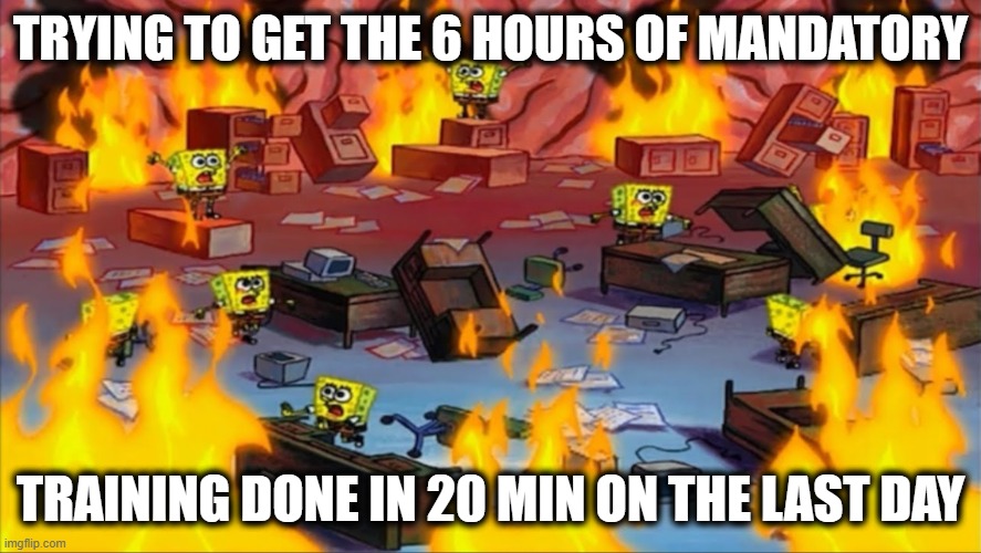 That never happened | TRYING TO GET THE 6 HOURS OF MANDATORY; TRAINING DONE IN 20 MIN ON THE LAST DAY | image tagged in mandatory training,blown off,procrastination,failed up,i have failed you | made w/ Imgflip meme maker