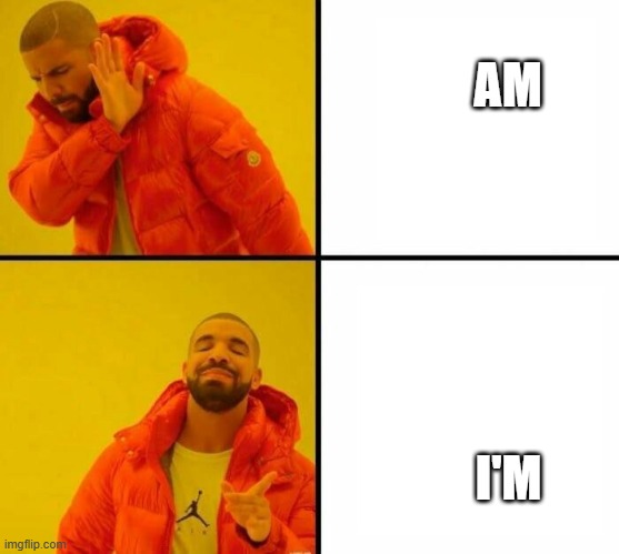 get it right! | AM; I'M | image tagged in orange jacket,wrong,facts,just right,get it,you wouldn't get it | made w/ Imgflip meme maker