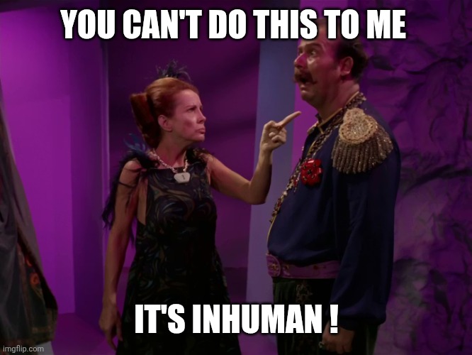 Harry Mudd | YOU CAN'T DO THIS TO ME IT'S INHUMAN ! | image tagged in harry mudd | made w/ Imgflip meme maker