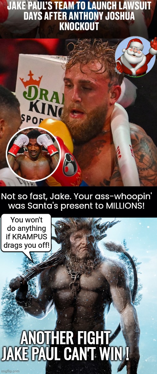 Jake Paul vs Krampus | Not so fast, Jake. Your ass-whoopin' was Santa's present to MILLIONS! You won't do anything if KRAMPUS drags you off! ANOTHER FIGHT JAKE PAUL CAN'T WIN ! | image tagged in black background,krampus,jake paul,boxing | made w/ Imgflip meme maker