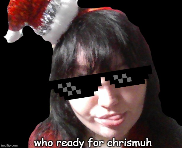 jolly lu | who ready for chrismuh | image tagged in jolly lu | made w/ Imgflip meme maker