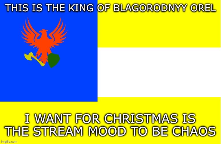 Nobel Eagle Banner | I WANT FOR CHRISTMAS IS THE STREAM MOOD TO BE CHAOS | image tagged in nobel eagle banner | made w/ Imgflip meme maker