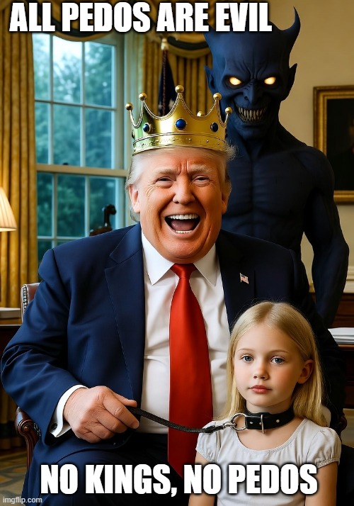ALL PEDOS ARE EVIL NO KINGS, NO PEDOS | image tagged in donald trump satan girl leash evil pedophile king | made w/ Imgflip meme maker