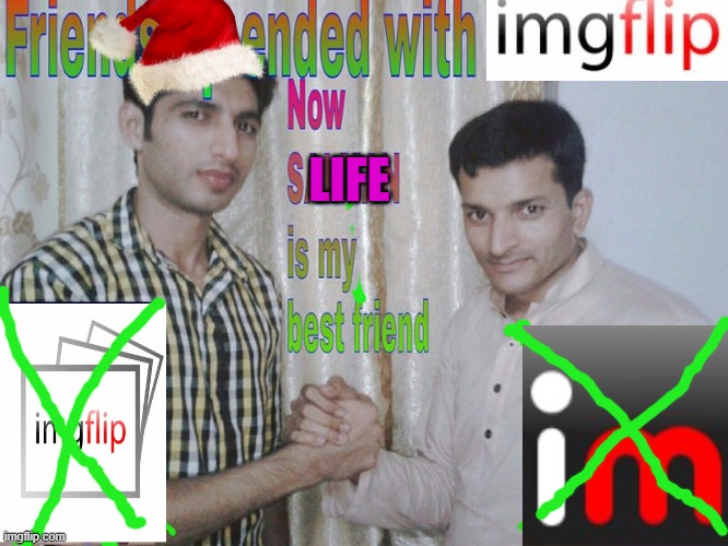 Bye. | LIFE | image tagged in friendship ended,memes,retirement,funny,fun,stop reading the tags one last time | made w/ Imgflip meme maker