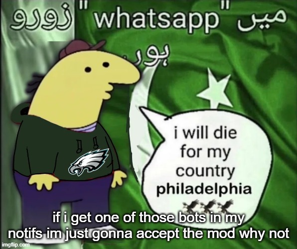 charlie will die for his country | if i get one of those bots in my notifs im just gonna accept the mod why not | image tagged in charlie will die for his country | made w/ Imgflip meme maker