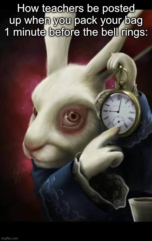 . | How teachers be posted up when you pack your bag 1 minute before the bell rings: | image tagged in all roads lead to rome | made w/ Imgflip meme maker