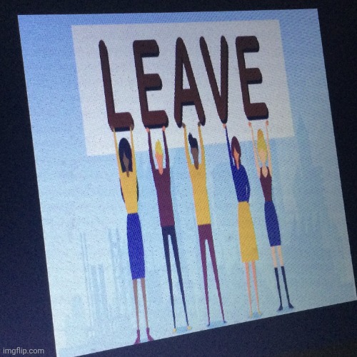 Leave | image tagged in leave | made w/ Imgflip meme maker
