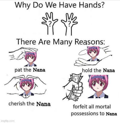 Definitely one of my favorite anime characters. | Nana; Nana; Nana; Nana | image tagged in why do we have hands | made w/ Imgflip meme maker