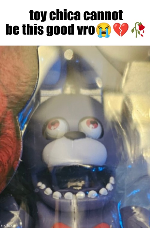 bro is at the Freahh off | toy chica cannot be this good vro😭💔🥀 | image tagged in worcestershire sauce | made w/ Imgflip meme maker