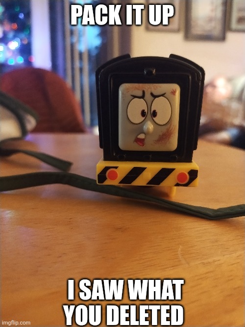 He knows | PACK IT UP; I SAW WHAT YOU DELETED | made w/ Imgflip meme maker