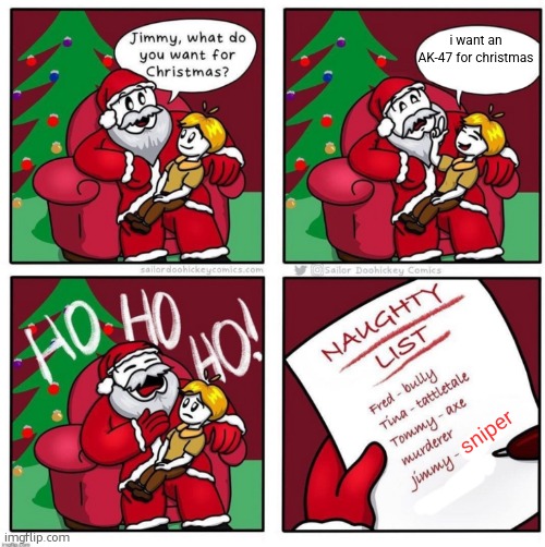 guess jimmy gonna get some coal | i want an AK-47 for christmas; sniper | image tagged in memes,naughty list,funny,ak 47,sniper,christmas | made w/ Imgflip meme maker